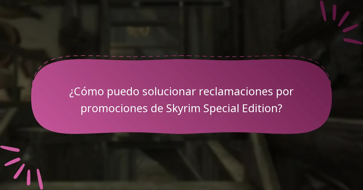 ¿Cómo puedo solucionar reclamaciones por promociones de Skyrim Special Edition?