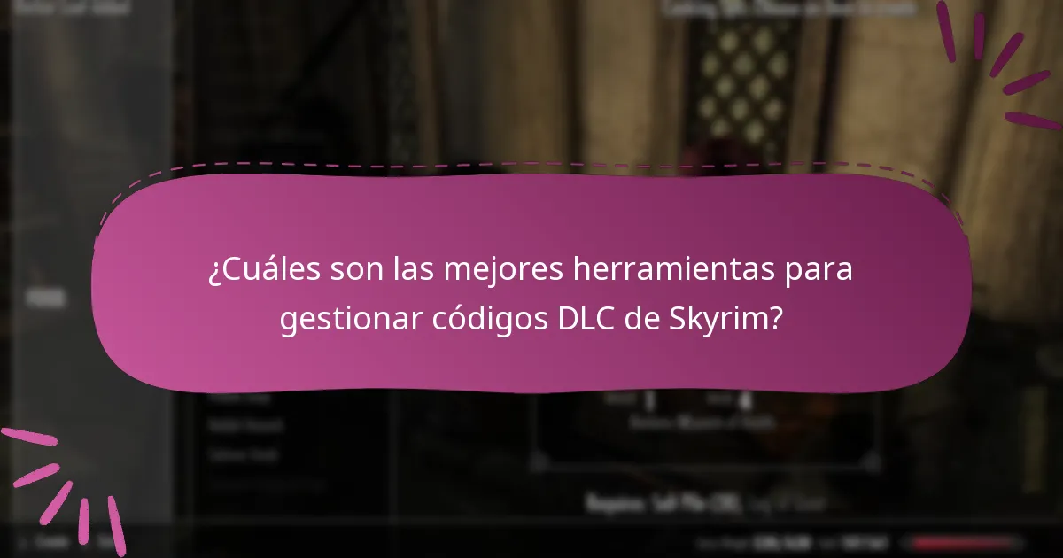 ¿Cuáles son las mejores herramientas para gestionar códigos DLC de Skyrim?