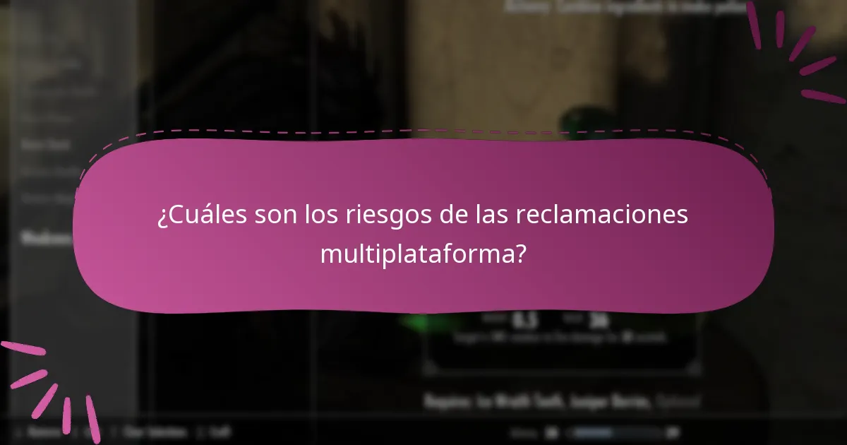 ¿Cuáles son los riesgos de las reclamaciones multiplataforma?