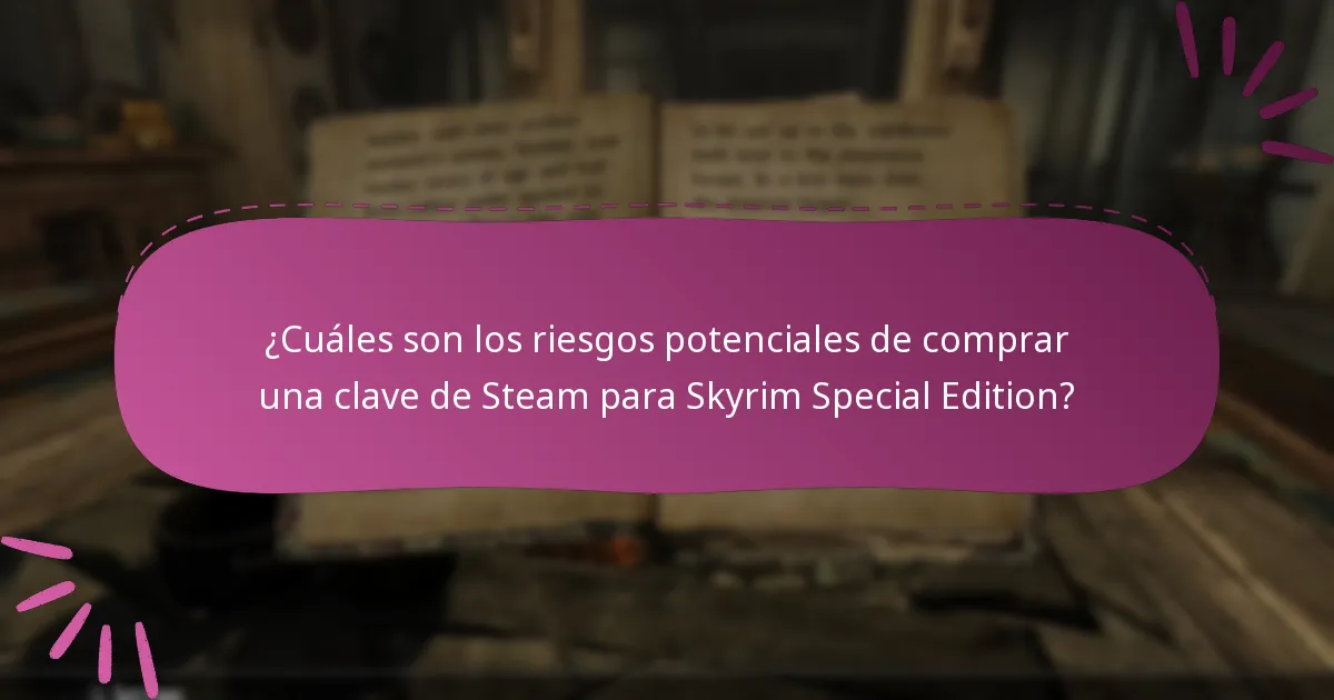 ¿Cuáles son los riesgos potenciales de comprar una clave de Steam para Skyrim Special Edition?