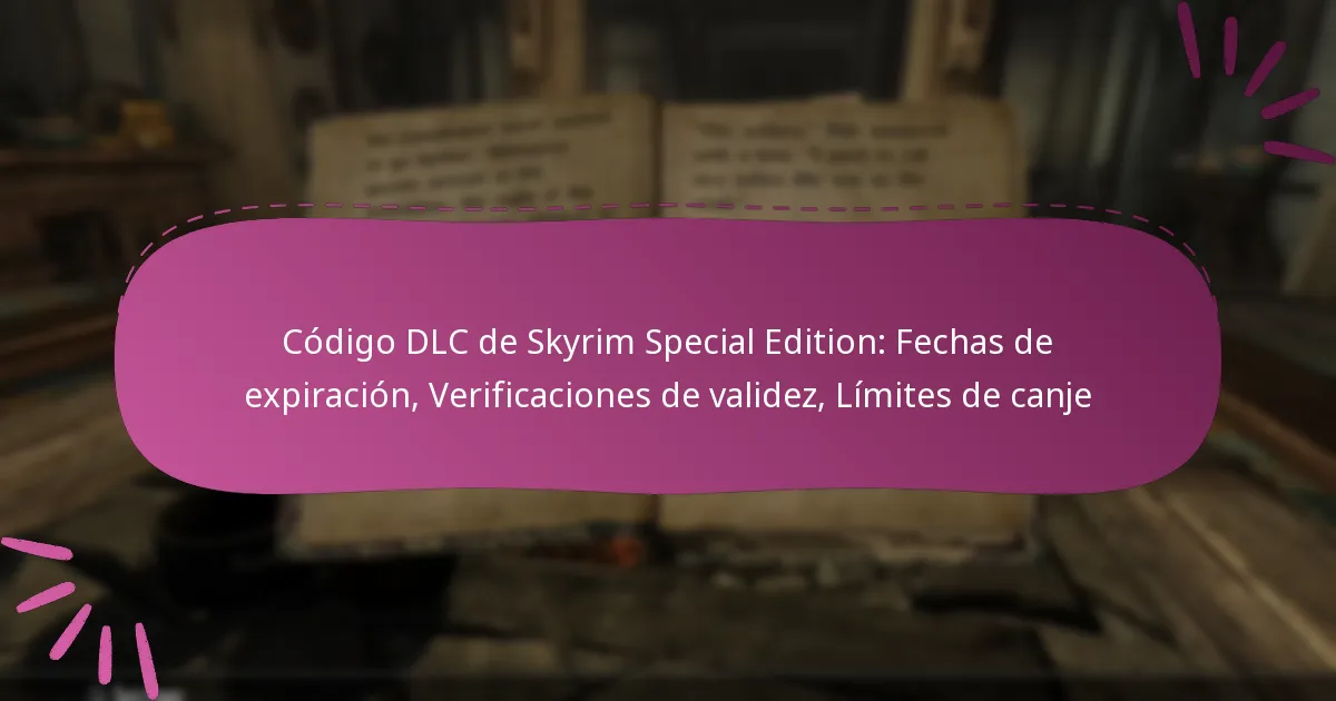 Código DLC de Skyrim Special Edition: Fechas de expiración, Verificaciones de validez, Límites de canje